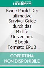 Keine Panik! Der ultimative Survival Guide durch das Midlife Universum. E-book. Formato EPUB ebook