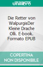Die Retter von WalpurgisDer Kleine Drache Olli. E-book. Formato EPUB ebook