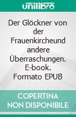 Der Glöckner von der Frauenkircheund andere Überraschungen. E-book. Formato EPUB ebook