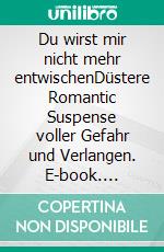 Du wirst mir nicht mehr entwischenDüstere Romantic Suspense voller Gefahr und Verlangen. E-book. Formato EPUB ebook