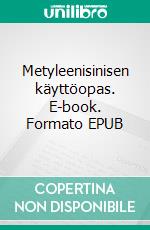 Metyleenisinisen käyttöopas. E-book. Formato EPUB ebook