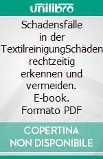 Schadensfälle in der TextilreinigungSchäden rechtzeitig erkennen und vermeiden. E-book. Formato PDF ebook