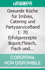 Gesunde Küche für Imbiss, Catering und PartyserviceBand 1: 70 Erfolgsrezepte 