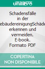 Schadensfälle in der GebäudereinigungSchäden erkennen und vermeiden. E-book. Formato PDF