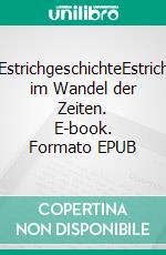 EstrichgeschichteEstrich im Wandel der Zeiten. E-book. Formato EPUB ebook