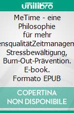 MeTime - eine Philosophie für mehr LebensqualitätZeitmanagement, Stressbewältigung, Burn-Out-Prävention. E-book. Formato EPUB ebook