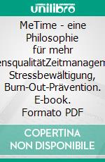 MeTime - eine Philosophie für mehr LebensqualitätZeitmanagement, Stressbewältigung, Burn-Out-Prävention. E-book. Formato PDF ebook