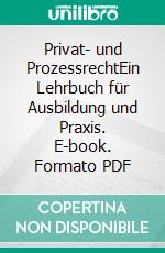 Privat- und ProzessrechtEin Lehrbuch für Ausbildung und Praxis. E-book. Formato PDF ebook di Peter Förschler