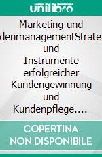 Marketing und KundenmanagementStrategien und Instrumente erfolgreicher Kundengewinnung und Kundenpflege. E-book. Formato EPUB ebook