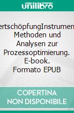 WertschöpfungInstrumente, Methoden und Analysen zur Prozessoptimierung. E-book. Formato EPUB ebook