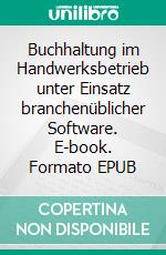 Buchhaltung im Handwerksbetrieb unter Einsatz branchenüblicher Software. E-book. Formato EPUB ebook di Ursula Männer