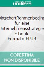 VolkswirtschaftRahmenbedingungen für eine Unternehmensstrategie. E-book. Formato EPUB ebook