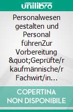 Personalwesen gestalten und Personal führenZur Vorbereitung &quot;Geprüfte/r kaufmännische/r Fachwirt/in nach. E-book. Formato EPUB ebook