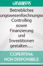 Betriebliches RechnungswesenRechnungswesen, Controlling sowie Finanzierung und Investitionen gestalten. E-book. Formato EPUB ebook di Michael Götz