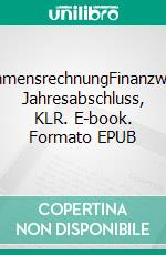 UnternehmensrechnungFinanzwirtschaft, Jahresabschluss, KLR. E-book. Formato EPUB ebook di Werner Rössle