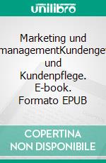 Marketing und KundenmanagementKundengewinnung und Kundenpflege. E-book. Formato EPUB ebook