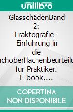 GlasschädenBand 2: Fraktografie - Einführung in die Bruchoberflächenbeurteilung für Praktiker. E-book. Formato EPUB ebook