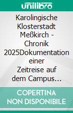 Karolingische Klosterstadt Meßkirch - Chronik 2025Dokumentation einer Zeitreise auf dem Campus Galli. E-book. Formato PDF ebook