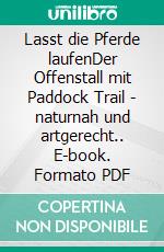 Lasst die Pferde laufenDer Offenstall mit Paddock Trail - naturnah und artgerecht.. E-book. Formato PDF ebook