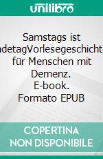 Samstags ist BadetagVorlesegeschichten für Menschen mit Demenz. E-book. Formato EPUB
