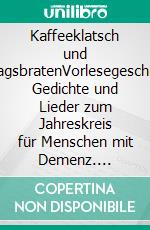 Kaffeeklatsch und SonntagsbratenVorlesegeschichten, Gedichte und Lieder zum Jahreskreis für Menschen mit Demenz. E-book. Formato EPUB ebook