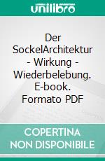 Der SockelArchitektur - Wirkung  - Wiederbelebung. E-book. Formato PDF ebook