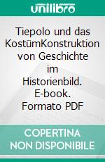 Tiepolo und das KostümKonstruktion von Geschichte im Historienbild. E-book. Formato PDF ebook