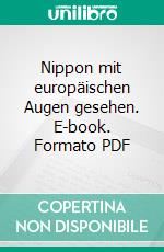 Nippon mit europäischen Augen gesehen. E-book. Formato PDF ebook di Bruno Taut