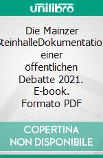 Die Mainzer SteinhalleDokumentation einer öffentlichen Debatte 2021. E-book. Formato PDF ebook di Michael Matheus