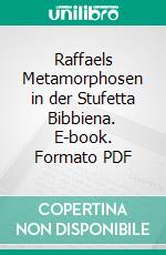Raffaels Metamorphosen in der Stufetta Bibbiena. E-book. Formato PDF ebook