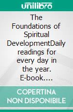 The Foundations of Spiritual DevelopmentDaily readings for every day in the year. E-book. Formato EPUB ebook di Swami Sivananda