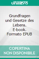 Grundfragen und Gesetze des Lebens. E-book. Formato EPUB ebook