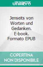 Jenseits von Worten und Gedanken. E-book. Formato EPUB