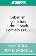 Leben im göttlichen Licht. E-book. Formato EPUB ebook