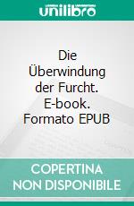 Die Überwindung der Furcht. E-book. Formato EPUB