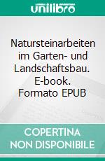 Natursteinarbeiten im Garten- und Landschaftsbau. E-book. Formato EPUB ebook