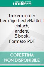Imkern in der OberträgerbeuteNatürlich, einfach, anders. E-book. Formato PDF ebook