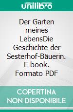 Der Garten meines LebensDie Geschichte der Sesterhof-Bäuerin. E-book. Formato PDF ebook di Ulla Lachauer