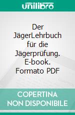 Der JägerLehrbuch für die Jägerprüfung. E-book. Formato PDF ebook di Jürgen Schulte