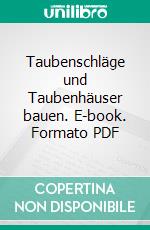 Taubenschläge und Taubenhäuser bauen. E-book. Formato PDF ebook di Wilhelm Bauer