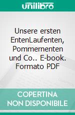 Unsere ersten EntenLaufenten, Pommernenten und Co.. E-book. Formato PDF ebook di Anne-Kathrin Gomringer