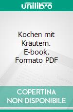 Kochen mit Kräutern. E-book. Formato PDF ebook