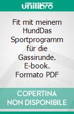 Fit mit meinem HundDas Sportprogramm für die Gassirunde. E-book. Formato PDF ebook di Hester M. Eick