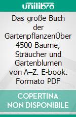 Das große Buch der GartenpflanzenÜber 4500 Bäume, Sträucher und Gartenblumen von A–Z. E-book. Formato PDF ebook di Andreas Bärtels