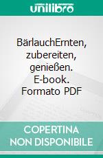 BärlauchErnten, zubereiten, genießen. E-book. Formato PDF ebook