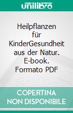 Heilpflanzen für KinderGesundheit aus der Natur. E-book. Formato PDF ebook di Ursel Bühring