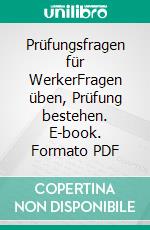 Prüfungsfragen für WerkerFragen üben, Prüfung bestehen. E-book. Formato PDF ebook di Ina Kiowski