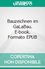 Bauzeichnen im GaLaBau. E-book. Formato EPUB ebook