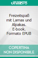 Freizeitspaß mit Lamas und Alpakas. E-book. Formato EPUB ebook di Claudia Ade