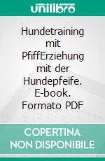 Hundetraining mit PfiffErziehung mit der Hundepfeife. E-book. Formato PDF ebook